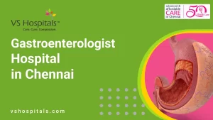 Gastroenterologist hospital in Chennai