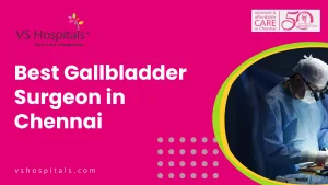 Best Gallbladder Surgeon in Chennai