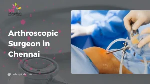 Arthroscopic Surgeon in Chennai