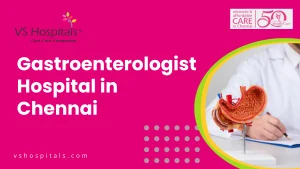 Gastroenterologist Hospital in Chennai